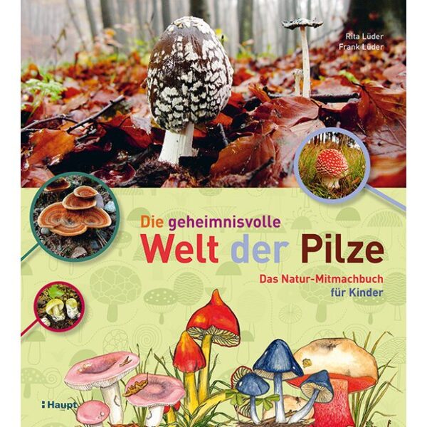 Die geheimnisvolle Welt der Pilze - Das Natur-Mitmachbuch für Kinder, Rita L. & Frank L.
