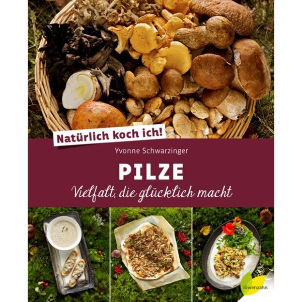 PILZ-KOCHBUCH: "Natürlich koch ich! Pilze" von Yvonne Schwarzinger
