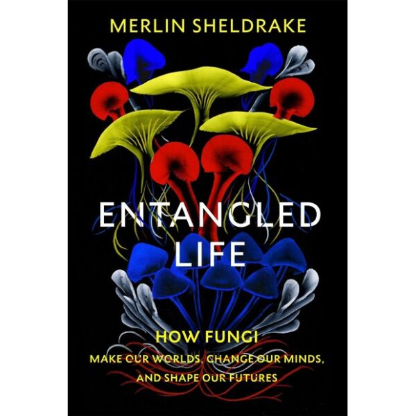Entangled Life, Merlin Sheldrake