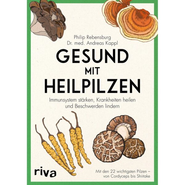 Gesund mit Heilpilzen, Philip Rebensburg, Dr.med. Andreas Kappl