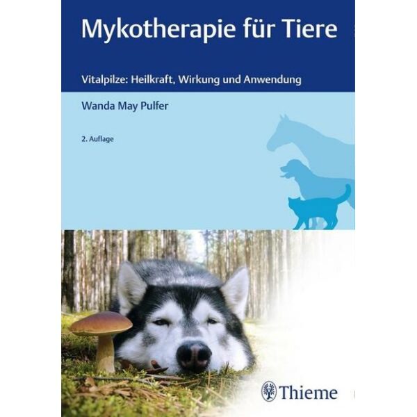 Mykotherapie für Tiere - Vitalpilze: Heilkraft, Wirkung und Anwendung, 2. Auflage, Wanda May Pulfer